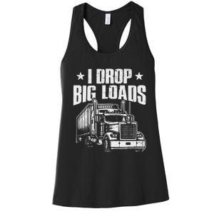 I Drop Big Loads Trucking Funny Semi Truck Driver Women's Racerback Tank