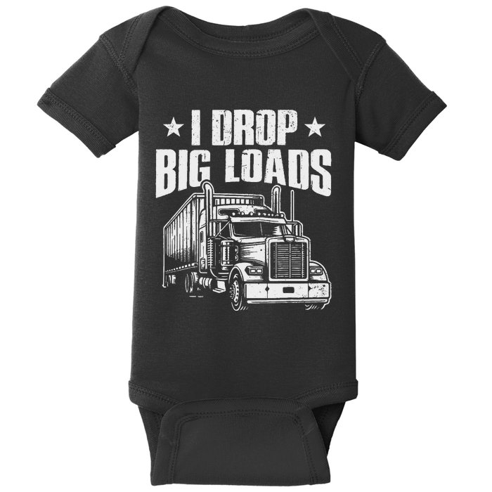 I Drop Big Loads Trucking Funny Semi Truck Driver Baby Bodysuit