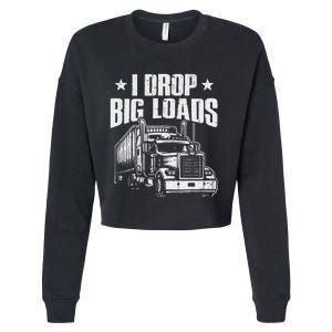 I Drop Big Loads Trucking Funny Semi Truck Driver Cropped Pullover Crew