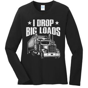 I Drop Big Loads Trucking Funny Semi Truck Driver Ladies Long Sleeve Shirt