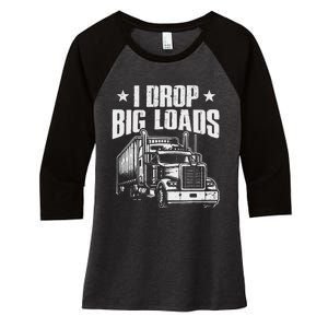 I Drop Big Loads Trucking Funny Semi Truck Driver Women's Tri-Blend 3/4-Sleeve Raglan Shirt