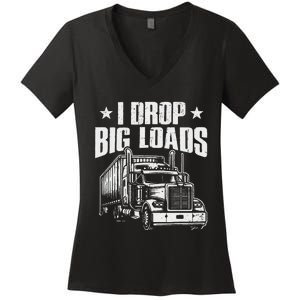 I Drop Big Loads Trucking Funny Semi Truck Driver Women's V-Neck T-Shirt