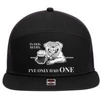 In Dog Beers Ive Only Had One Funny Drinking 7 Panel Mesh Trucker Snapback Hat