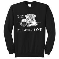 In Dog Beers Ive Only Had One Funny Drinking Sweatshirt