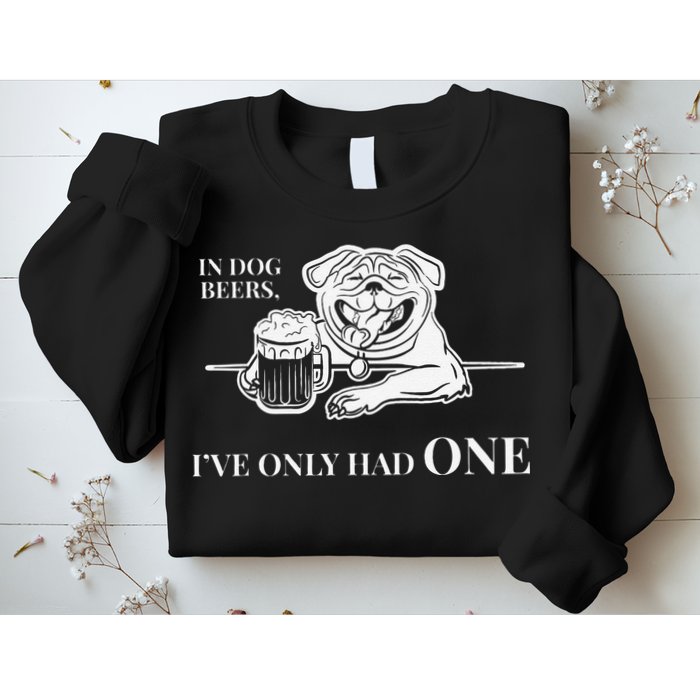 In Dog Beers Ive Only Had One Funny Drinking Sweatshirt