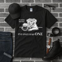 In Dog Beers Ive Only Had One Funny Drinking Tall T-Shirt