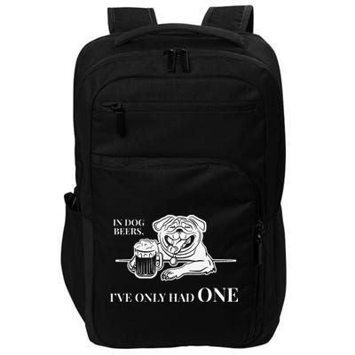 In Dog Beers Ive Only Had One Funny Drinking Impact Tech Backpack