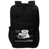 In Dog Beers Ive Only Had One Funny Drinking Impact Tech Backpack