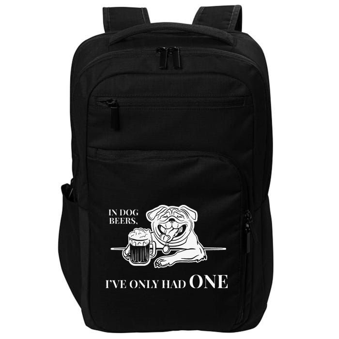 In Dog Beers Ive Only Had One Funny Drinking Impact Tech Backpack