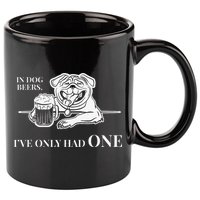 In Dog Beers Ive Only Had One Funny Drinking 11oz C Handle Ceramic Mug