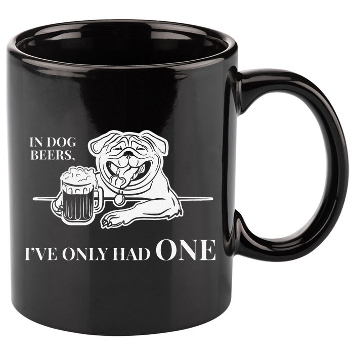 In Dog Beers Ive Only Had One Funny Drinking 11oz C Handle Ceramic Mug