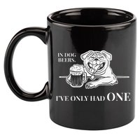 In Dog Beers Ive Only Had One Funny Drinking 11oz C Handle Ceramic Mug