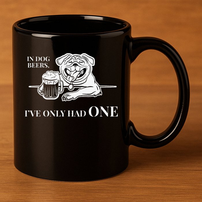 In Dog Beers Ive Only Had One Funny Drinking 11oz C Handle Ceramic Mug