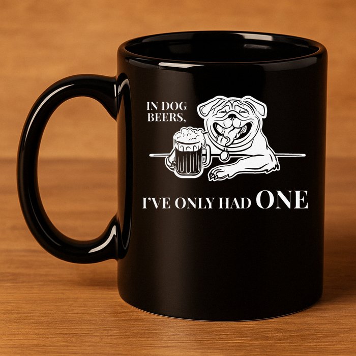 In Dog Beers Ive Only Had One Funny Drinking 11oz C Handle Ceramic Mug