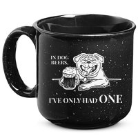 In Dog Beers Ive Only Had One Funny Drinking 15oz Campfire Ceramic Mug