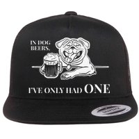 In Dog Beers Ive Only Had One Funny Drinking Flat Bill Trucker Hat