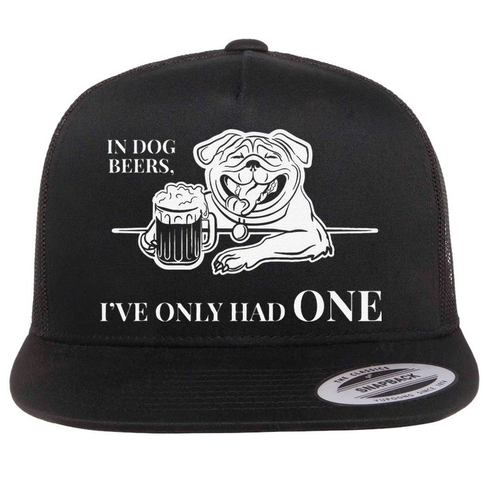 In Dog Beers Ive Only Had One Funny Drinking Flat Bill Trucker Hat