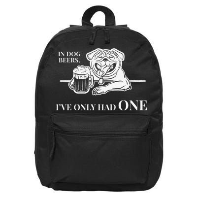 In Dog Beers Ive Only Had One Funny Drinking 16 in Basic Backpack
