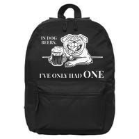 In Dog Beers Ive Only Had One Funny Drinking 16 in Basic Backpack
