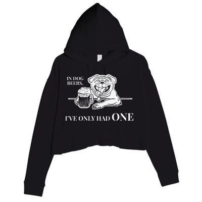 In Dog Beers Ive Only Had One Funny Drinking Crop Fleece Hoodie