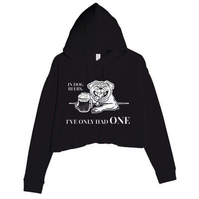 In Dog Beers Ive Only Had One Funny Drinking Crop Fleece Hoodie