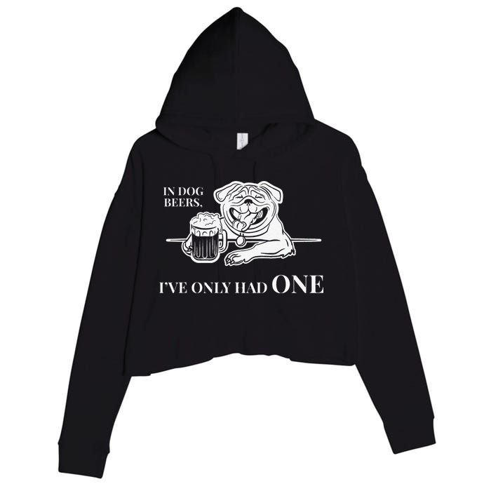 In Dog Beers Ive Only Had One Funny Drinking Crop Fleece Hoodie