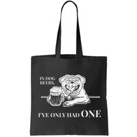 In Dog Beers Ive Only Had One Funny Drinking Bag