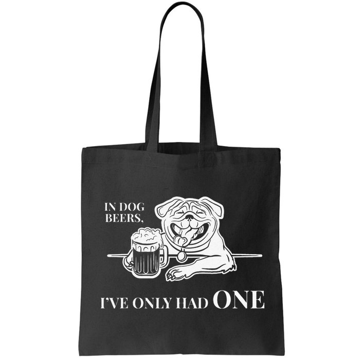 In Dog Beers Ive Only Had One Funny Drinking Bag