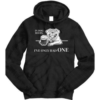 In Dog Beers Ive Only Had One Funny Drinking Tie Dye Hoodie
