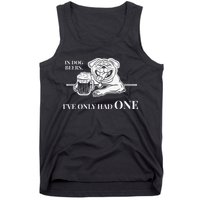 In Dog Beers Ive Only Had One Funny Drinking Tank Top