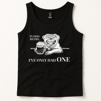 In Dog Beers Ive Only Had One Funny Drinking Tank Top