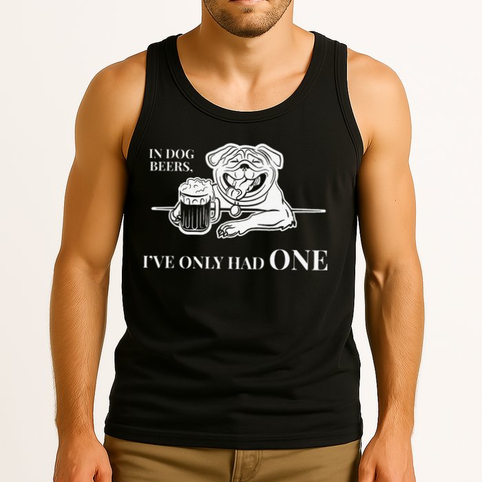 In Dog Beers Ive Only Had One Funny Drinking Tank Top