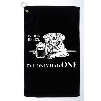 In Dog Beers Ive Only Had One Funny Drinking Golf Towel