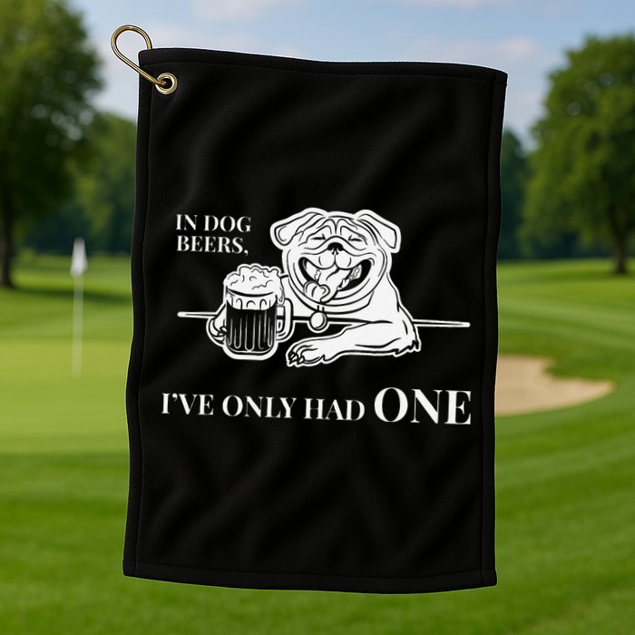 In Dog Beers Ive Only Had One Funny Drinking Golf Towel