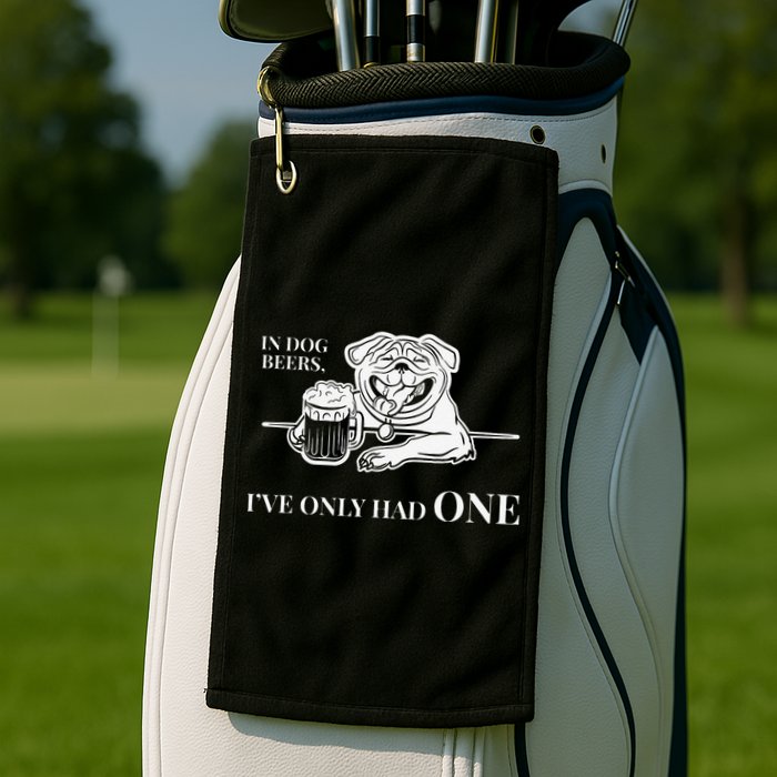 In Dog Beers Ive Only Had One Funny Drinking Golf Towel