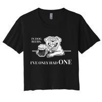 In Dog Beers Ive Only Had One Funny Drinking Crop Top
