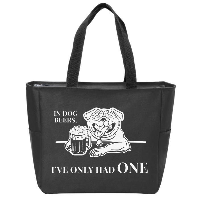 In Dog Beers Ive Only Had One Funny Drinking Zip Tote Bag