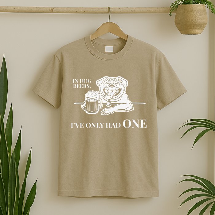 In Dog Beers Ive Only Had One Funny Drinking T-Shirt