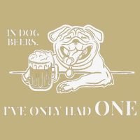In Dog Beers Ive Only Had One Funny Drinking T-Shirt