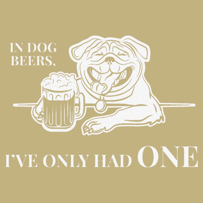 In Dog Beers Ive Only Had One Funny Drinking T-Shirt