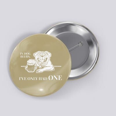 In Dog Beers Ive Only Had One Funny Drinking Button