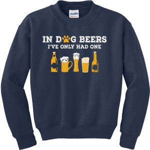 In Dog Beers Ive Only Had One Funny ETOH Tee Gift Kids Sweatshirt