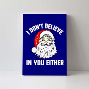 I Dont Believe In You Either Funny Christmas Gift Canvas