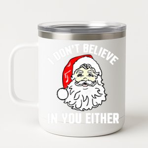 I Dont Believe In You Either Funny Christmas Gift 12 oz Stainless Steel Tumbler Cup