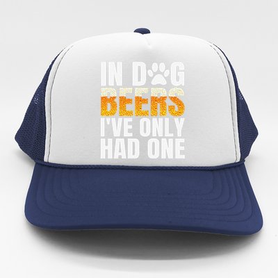 In Dog Beers Ive Only Had One Funny ETOH Tee Trucker Hat