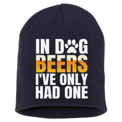 In Dog Beers Ive Only Had One Funny ETOH Tee Short Acrylic Beanie