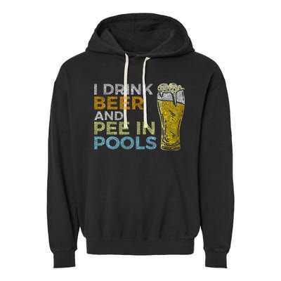 I Drink Beer And Pee In Pools Funny Grunge Vintage Pool Joke Garment-Dyed Fleece Hoodie
