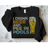 I Drink Beer And Pee In Pools Funny Grunge Vintage Pool Joke Sweatshirt