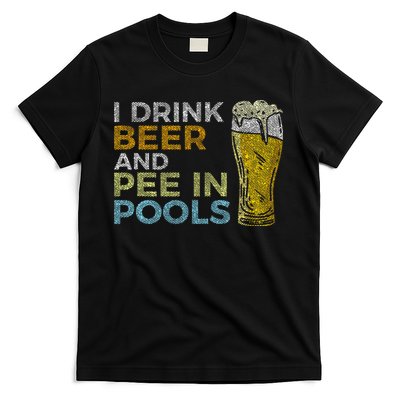 I Drink Beer And Pee In Pools Funny Grunge Vintage Pool Joke T-Shirt