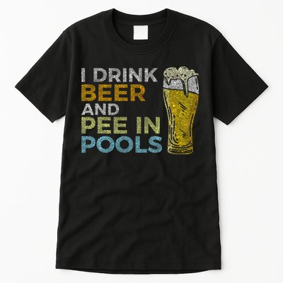 I Drink Beer And Pee In Pools Funny Grunge Vintage Pool Joke Tall T-Shirt